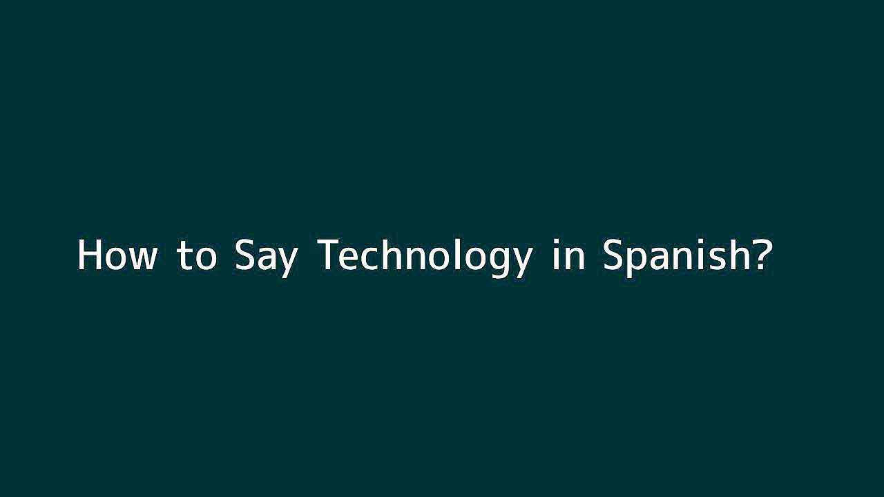 How to say Technology in Spanish