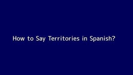 How to say Territories in Spanish