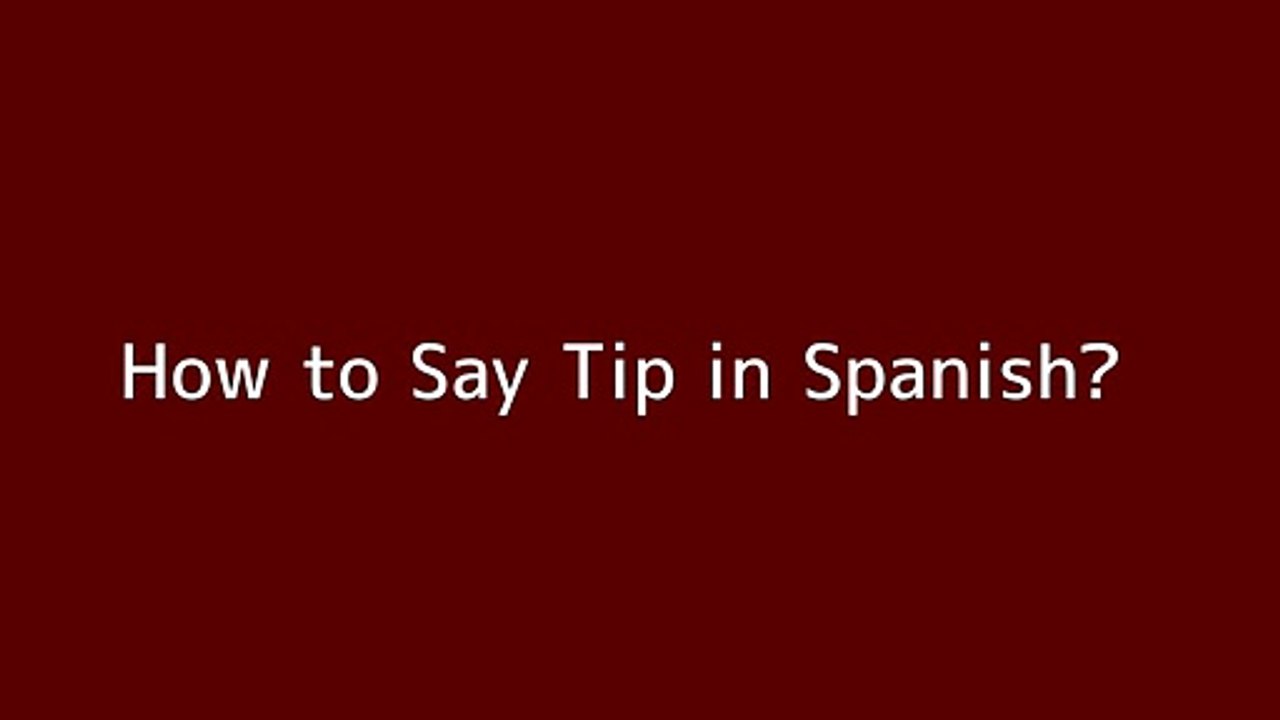 How to say Tip in Spanish Vidéo Dailymotion