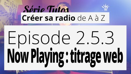 Créer sa radio - 2.5.3 - Script Now Playing   Titrage web sur votre site.