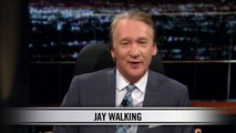 Real Time With Bill Maher: New Rule Jay Walking (HBO)