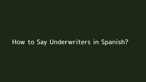 How to say Underwriters in Spanish