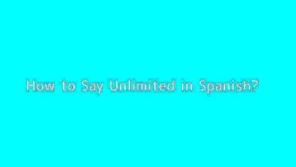 How to say Unlimited in Spanish