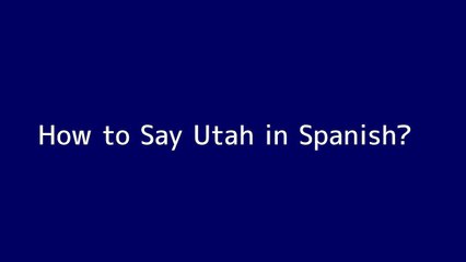 How to say Utah in Spanish