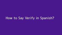 How to say Verify in Spanish