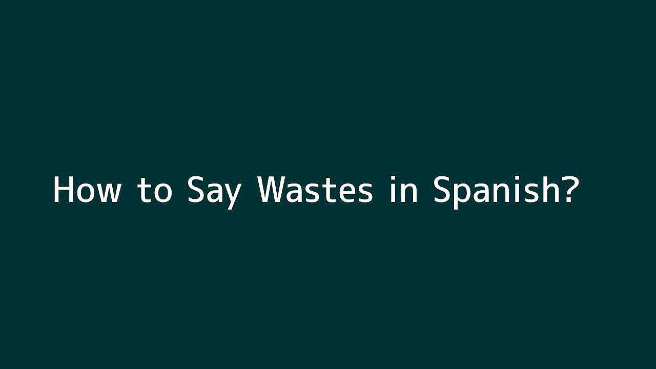 how-to-say-wastes-in-spanish-vid-o-dailymotion