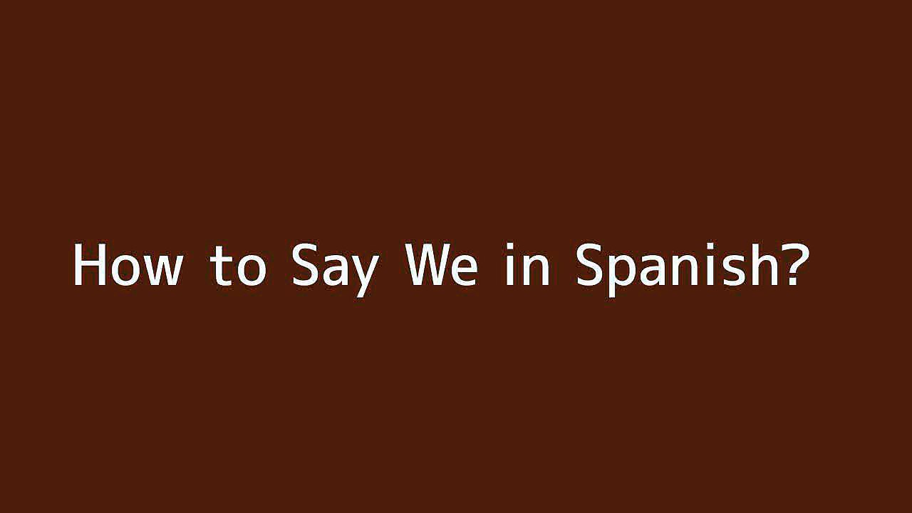 how-to-say-we-in-spanish-vid-o-dailymotion