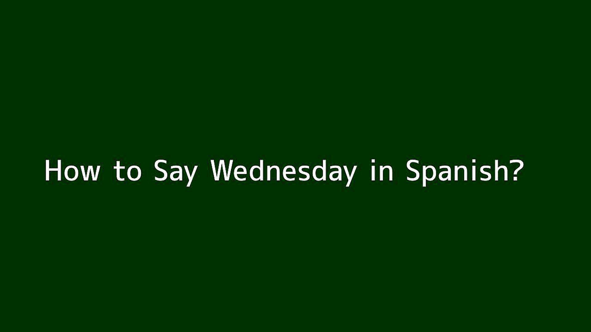How to say Wednesday in Spanish - Vidéo Dailymotion