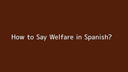 How to say Welfare in Spanish