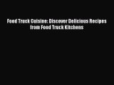 Read Food Truck Cuisine: Discover Delicious Recipes from Food Truck Kitchens Ebook Free