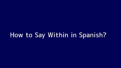How to say Within in Spanish