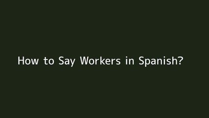 How to say Workers in Spanish