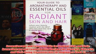 Download PDF  Aromatherapy and Essential Oils for Radiant Skin and Hair Aromatherapy and Essential Oils FULL FREE