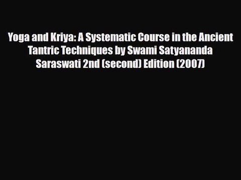 PDF Download Yoga and Kriya: A Systematic Course in the Ancient Tantric Techniques by Swami