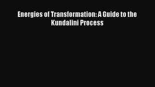 [PDF Download] Energies of Transformation: A Guide to the Kundalini Process [Read] Full Ebook