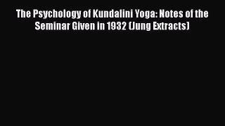 [PDF Download] The Psychology of Kundalini Yoga: Notes of the Seminar Given in 1932 (Jung Extracts)