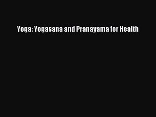 [PDF Download] Yoga: Yogasana and Pranayama for Health [PDF] Full Ebook