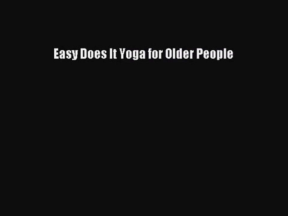 [PDF Download] Easy Does It Yoga for Older People [Download] Online