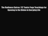 [PDF Download] The Radiance Sutras: 112 Tantra Yoga Teachings for Opening to the Divine in