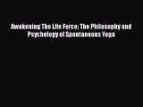 [PDF Download] Awakening The Life Force: The Philosophy and Psychology of Spontaneous Yoga