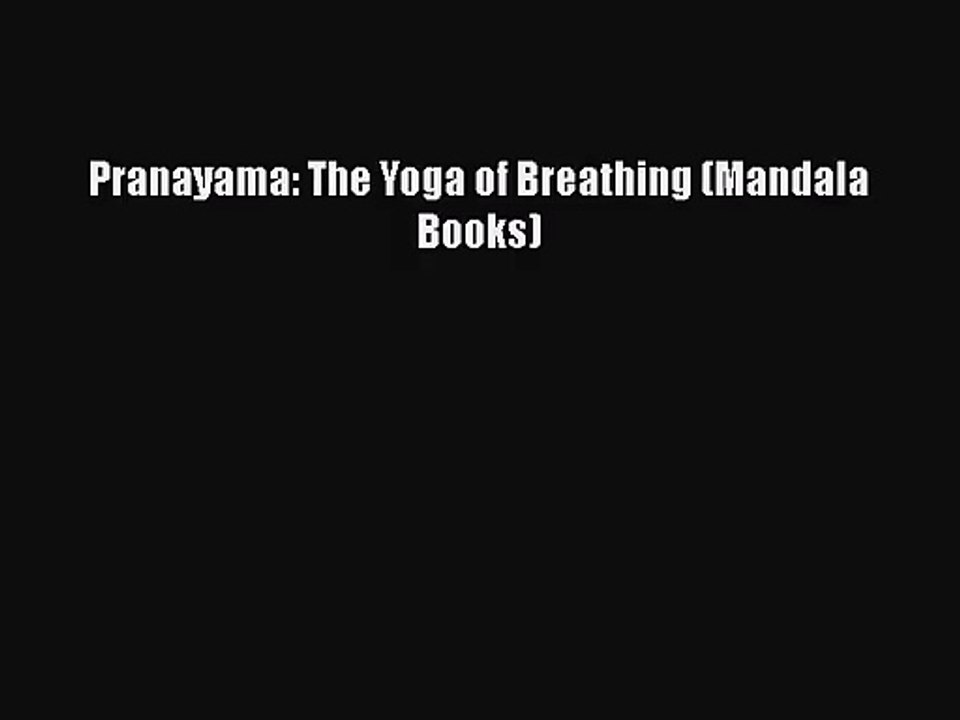 [PDF Download] Pranayama: The Yoga of Breathing (Mandala Books) [Read] Online