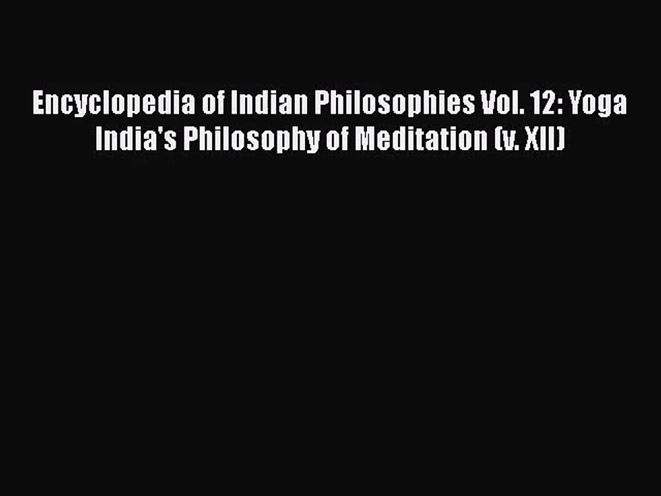 [PDF Download] Encyclopedia of Indian Philosophies Vol. 12: Yoga India's Philosophy of Meditation