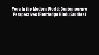 [PDF Download] Yoga in the Modern World: Contemporary Perspectives (Routledge Hindu Studies)