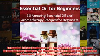 Download PDF  Essential Oil for Beginners 30 Amazing Essential Oils and Aromatherapy Recipes for FULL FREE