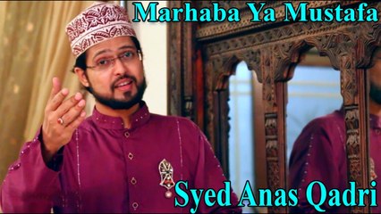 Syed Anas Qadri - Marhaba Ya Mustafa