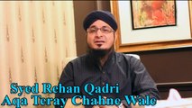 Syed Rehan Qadri - Aqa Teray Chahne Wale