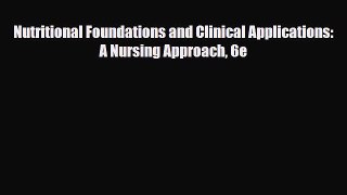 PDF Download Nutritional Foundations and Clinical Applications: A Nursing Approach 6e Read