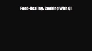 PDF Download Food-Healing: Cooking With Qi Read Online