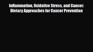 PDF Download Inflammation Oxidative Stress and Cancer: Dietary Approaches for Cancer Prevention