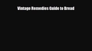 PDF Download Vintage Remedies Guide to Bread Read Full Ebook