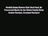Download Healthy Dump Dinners Diet: Real Food No Processed Meals for the Whole Family (Slow