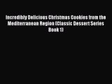 Read Incredibly Delicious Christmas Cookies from the Mediterranean Region (Classic Dessert