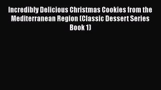 Read Incredibly Delicious Christmas Cookies from the Mediterranean Region (Classic Dessert