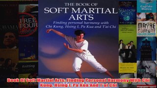 Download PDF  Book Of Soft Martial Arts Finding Personal Harmony With Chi Kung Hsing I Pa Kua And Tai FULL FREE