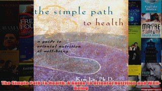 Download PDF  The Simple Path To Health A Guide To Oriental Nutrition and WellBeing FULL FREE