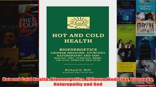 Download PDF  Hot and Cold Health Bioenergetics Chinese Medicine Ayurveda Naturopathy and God FULL FREE