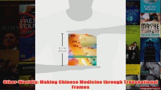 Download PDF  OtherWorldly Making Chinese Medicine through Transnational Frames FULL FREE