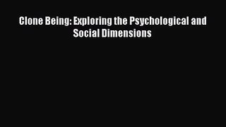 [PDF Download] Clone Being: Exploring the Psychological and Social Dimensions [PDF] Online