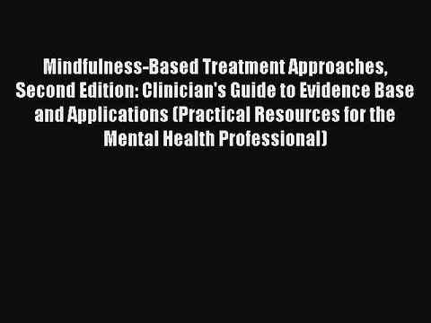 [PDF Download] Mindfulness-Based Treatment Approaches Second Edition: Clinician's Guide to