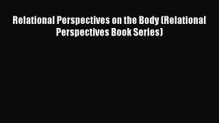 [PDF Download] Relational Perspectives on the Body (Relational Perspectives Book Series) [Read]