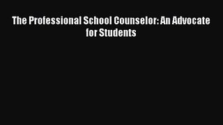[PDF Download] The Professional School Counselor: An Advocate for Students [Download] Full