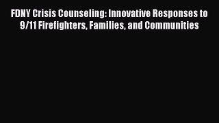 [PDF Download] FDNY Crisis Counseling: Innovative Responses to 9/11 Firefighters Families and