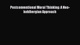 [PDF Download] Postconventional Moral Thinking: A Neo-kohlbergian Approach [Read] Full Ebook