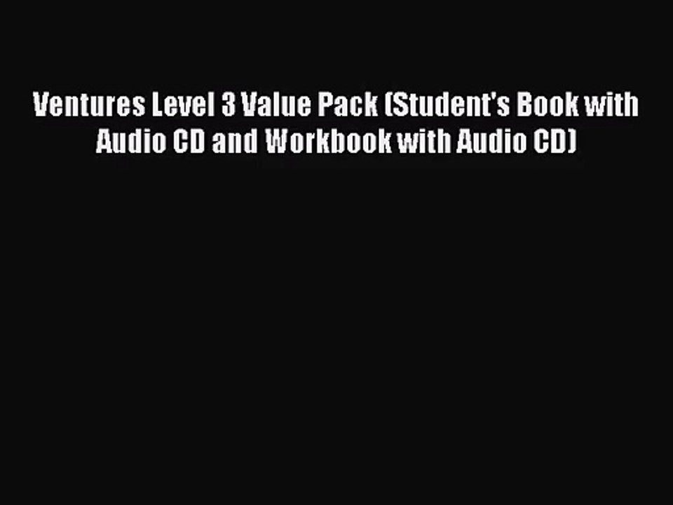 [PDF Download] Ventures Level 3 Value Pack (Student's Book with Audio CD and Workbook with