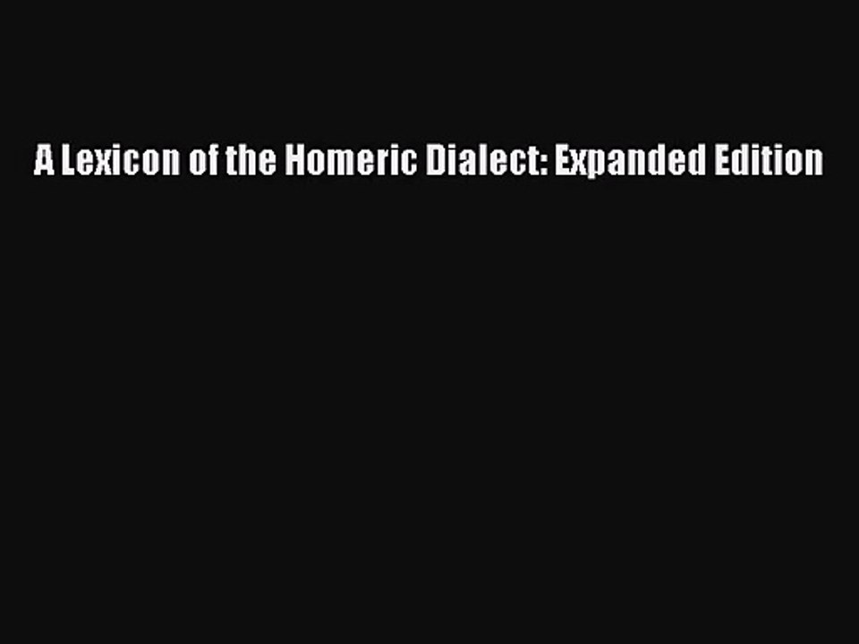 [PDF Download] A Lexicon of the Homeric Dialect: Expanded Edition [Download] Full Ebook
