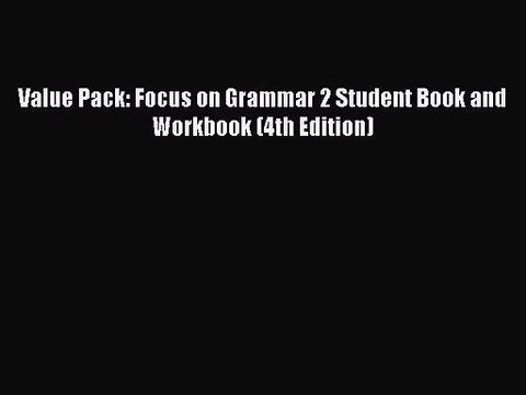 [PDF Download] Value Pack: Focus on Grammar 2 Student Book and Workbook (4th Edition) [PDF]